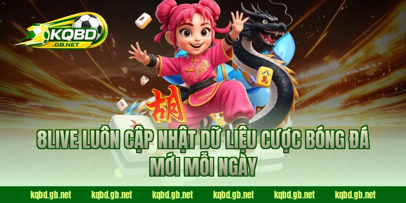 8Live luôn cập nhật dữ liệu cược bóng đá mới mỗi ngày