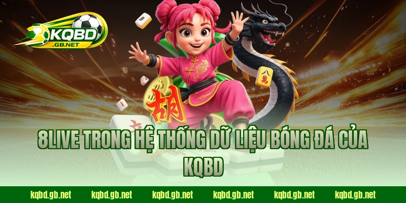 8Live trong hệ thống dữ liệu bóng đá của KQBD