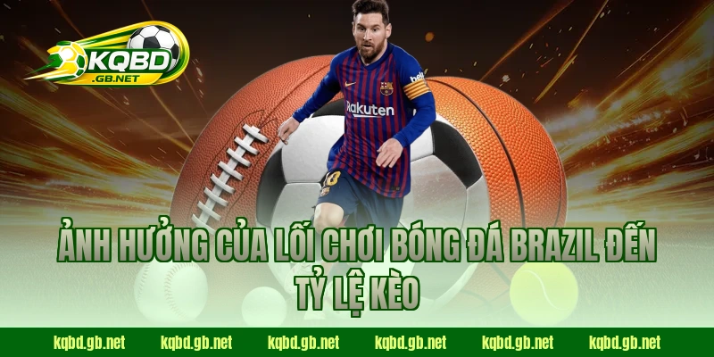 Ảnh hưởng của lối chơi bóng đá Brazil đến tỷ lệ kèo