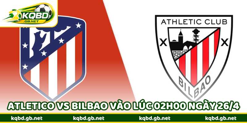 Nhận Định Bóng Đá Atletico Vs Bilbao Vào Lúc 02h00 Ngày 26/4