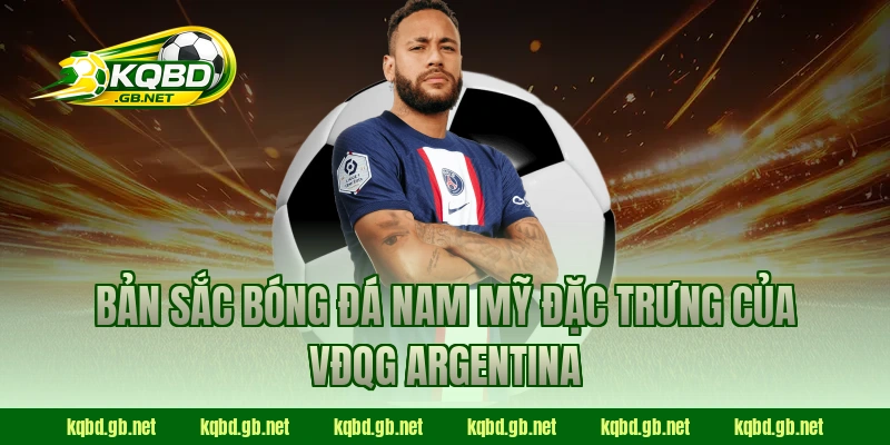 Bản sắc bóng đá Nam Mỹ đặc trưng của VĐQG Argentina