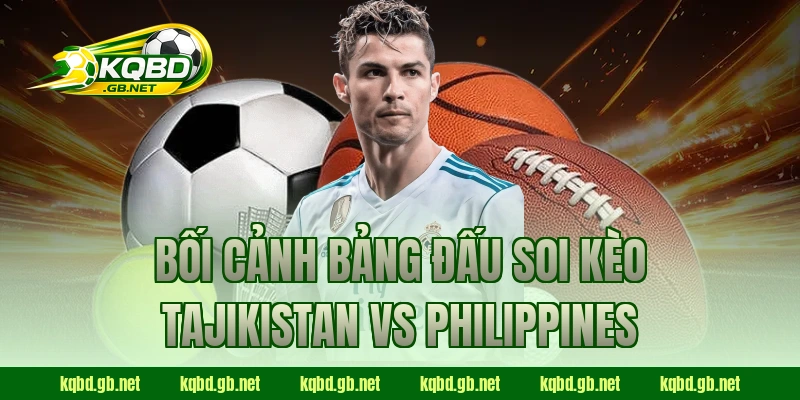 Bối cảnh bảng đấu soi kèo Tajikistan vs Philippines