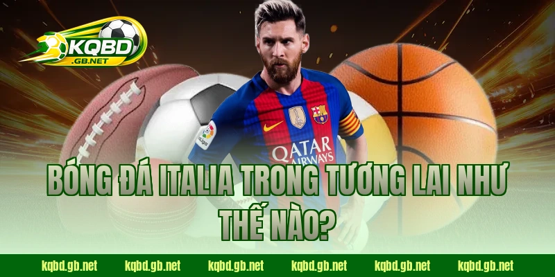 Bóng đá Italia trong tương lai như thế nào?