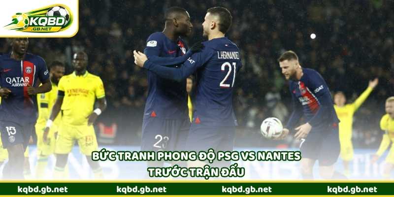 Bức tranh phong độ PSG vs Nantes trước trận đấu