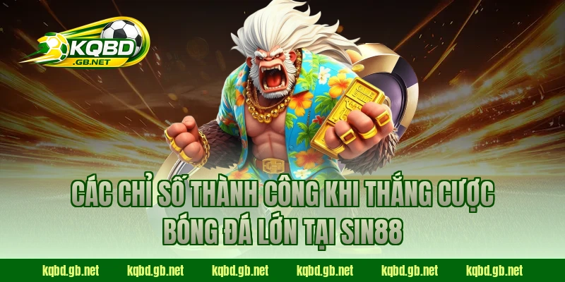Các chỉ số thành công khi thắng cược bóng đá lớn tại Sin88