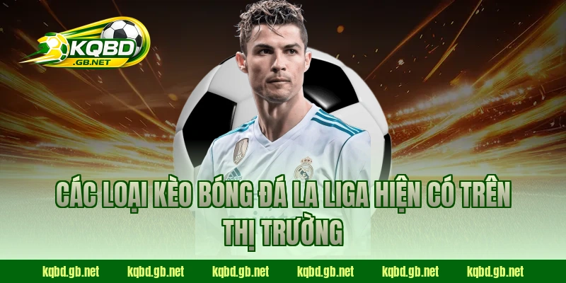 Các loại kèo bóng đá La Liga hiện có trên thị trường