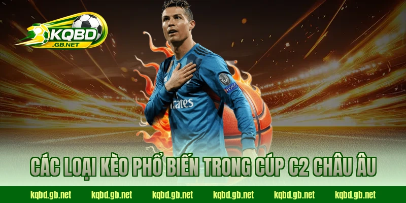 Các loại kèo phổ biến trong Cúp C2 Châu Âu