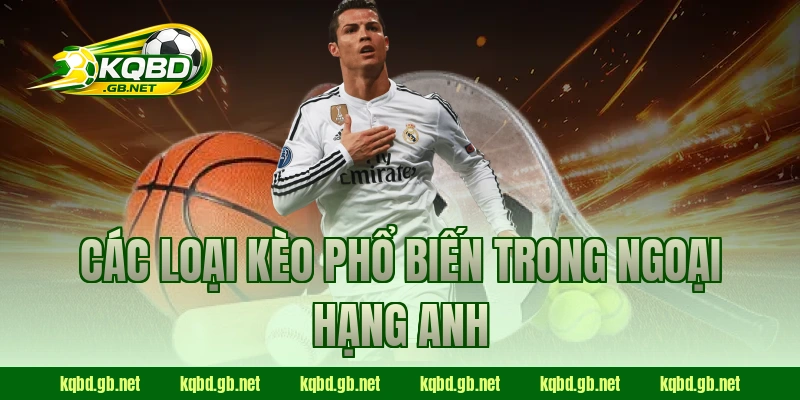 Các loại kèo phổ biến trong Ngoại Hạng Anh