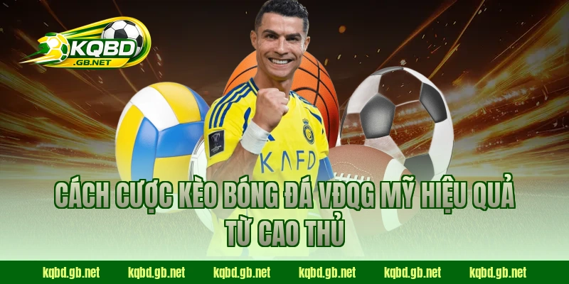 Cách cược kèo bóng đá VĐQG Mỹ hiệu quả từ cao thủ