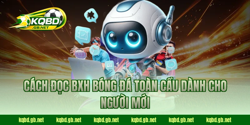Cách đọc BXH bóng đá toàn cầu dành cho người mới