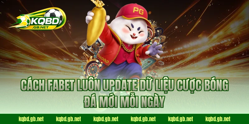 Cách Fabet luôn update dữ liệu cược bóng đá mới mỗi ngày