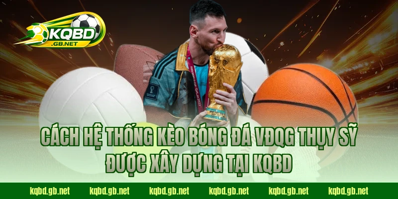 Cách hệ thống kèo bóng đá VĐQG Thụy Sỹ được xây dựng tại KQBD
