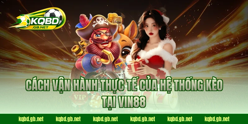Cách vận hành thực tế của hệ thống kèo tại Vin88 
