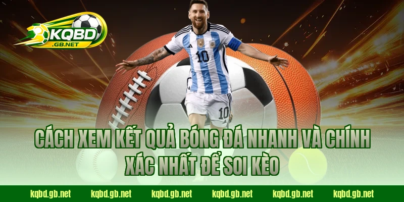 Cách xem kết quả bóng đá nhanh và chính xác nhất để soi kèo