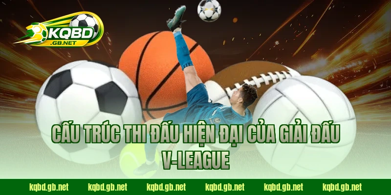 Cấu trúc thi đấu hiện đại của giải đấu V-League