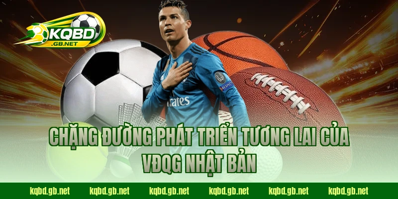 Chặng đường phát triển tương lai của VĐQG Nhật Bản