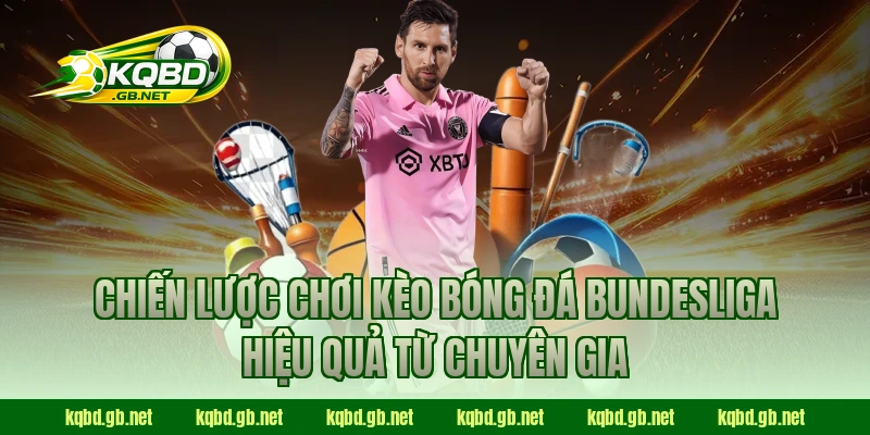 Chiến lược chơi kèo bóng đá Bundesliga hiệu quả từ chuyên gia