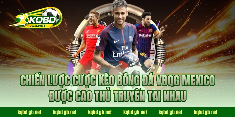 Chiến lược cược kèo bóng đá VĐQG Mexico được cao thủ truyền tai nhau