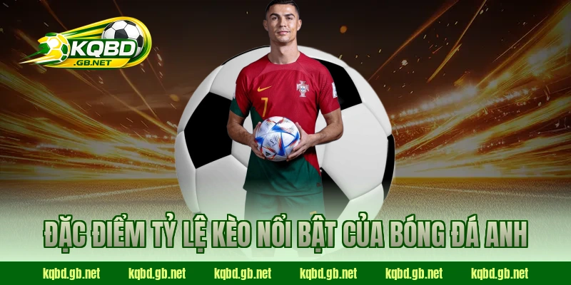 Đặc điểm tỷ lệ kèo nổi bật của Bóng đá Anh