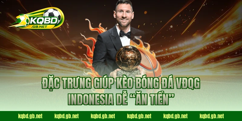 Đặc trưng giúp kèo bóng đá VĐQG Indonesia dễ “ăn tiền”