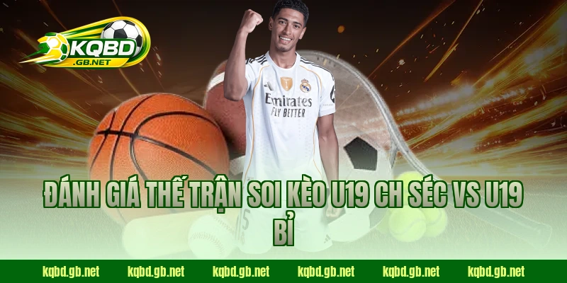 Đánh giá thế trận soi kèo U19 CH Séc vs U19 Bỉ