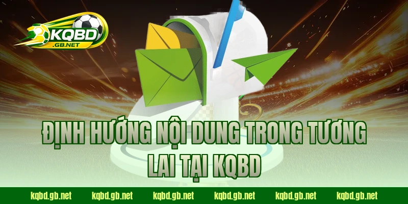 Định hướng nội dung trong tương lai tại KQBD