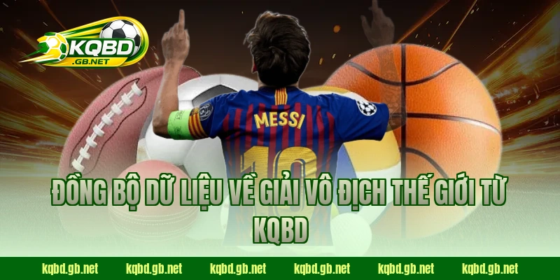 Đồng bộ dữ liệu về giải Vô Địch Thế Giới từ KQBD