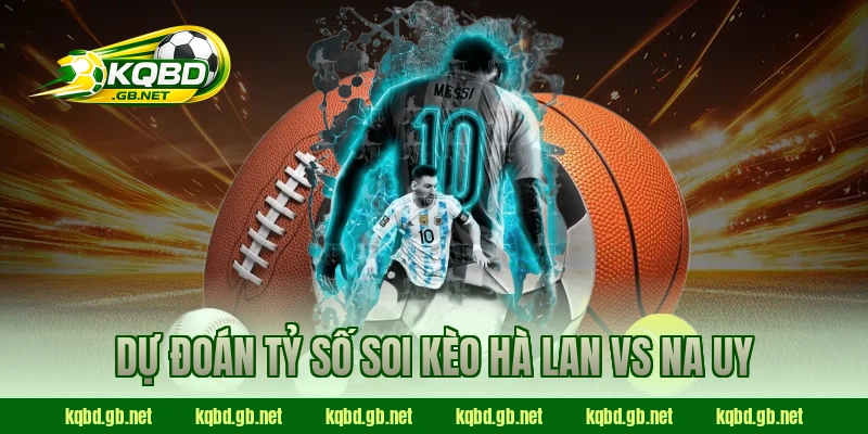 Dự đoán tỷ số soi kèo Hà Lan vs Na Uy