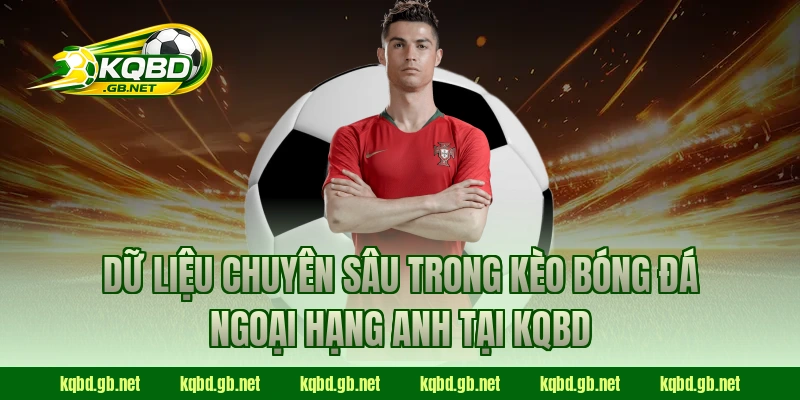 Dữ liệu chuyên sâu trong kèo bóng đá Ngoại Hạng Anh tại KQBD