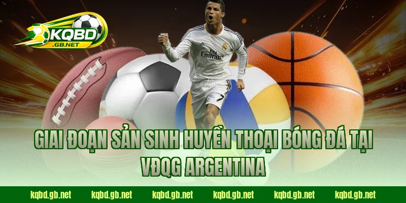 Giai đoạn sản sinh huyền thoại bóng đá tại VĐQG Argentina