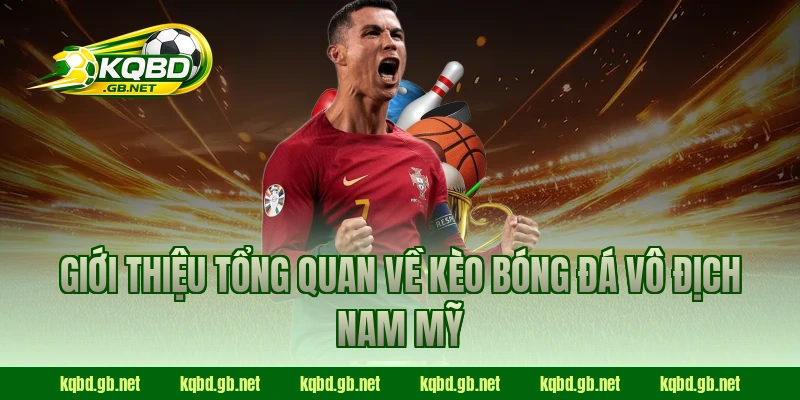 Giới thiệu tổng quan về kèo bóng đá Vô Địch Nam Mỹ