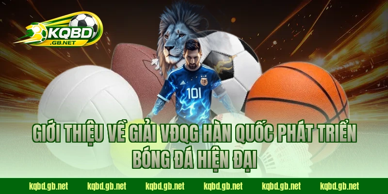 Giới thiệu về giải VĐQG Hàn Quốc phát triển bóng đá hiện đại