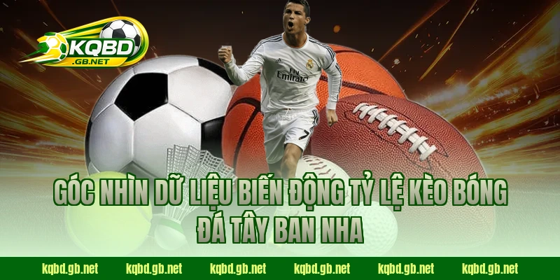 Góc nhìn dữ liệu biến động tỷ lệ kèo bóng đá Tây Ban Nha