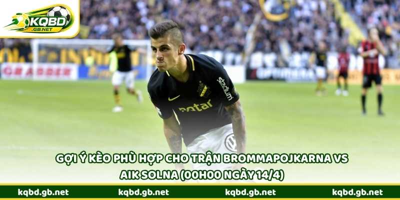 Gợi ý kèo phù hợp cho trận Brommapojkarna vs AIK Solna (00h00 ngày 14/4)