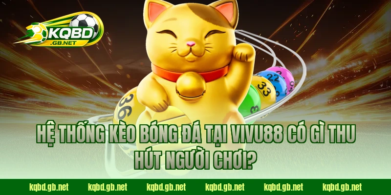 Hệ thống kèo bóng đá tại VIVU88 có gì thu hút người chơi?