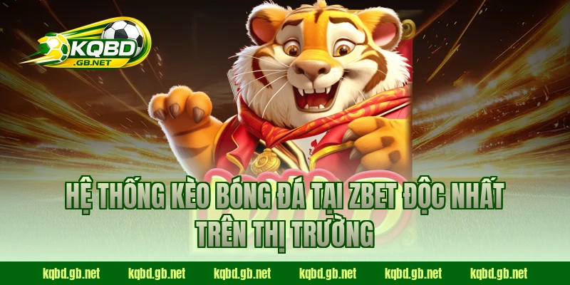 Hệ thống kèo bóng đá tại ZBET độc nhất trên thị trường