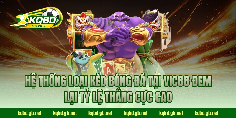 Hệ thống loại kèo bóng đá tại VIC88 đem lại tỷ lệ thắng cực cao