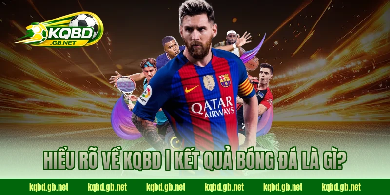 Hiểu rõ về KQBD | Kết quả bóng đá là gì?