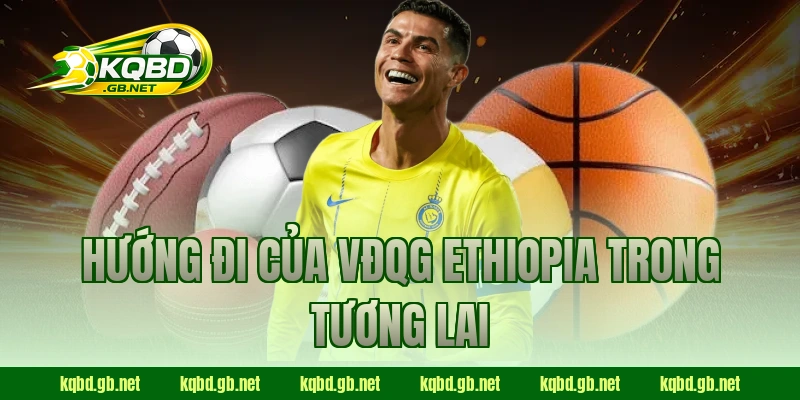 Hướng đi của VĐQG Ethiopia trong tương lai