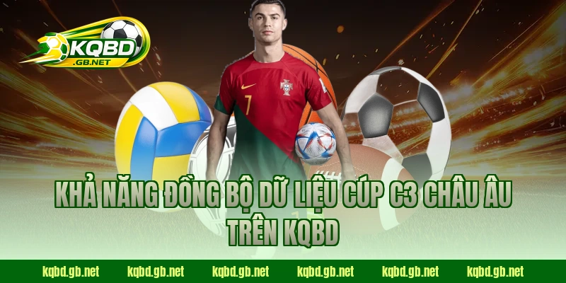 Khả năng đồng bộ dữ liệu Cúp C3 Châu Âu trên KQBD