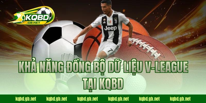 Khả năng đồng bộ dữ liệu V-League tại KQBD