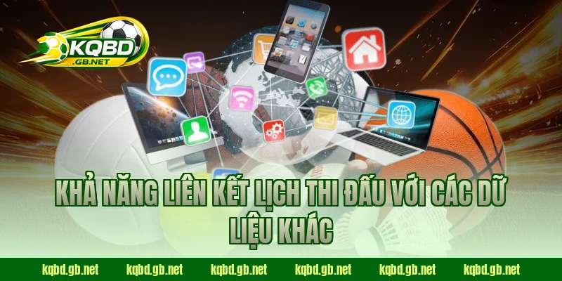 Khả năng liên kết lịch thi đấu với các dữ liệu khác