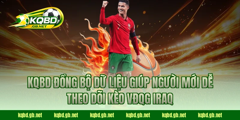 KQBD đồng bộ dữ liệu giúp người mới dễ theo dõi kèo VĐQG Iraq
