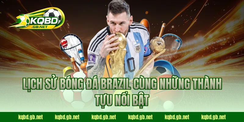 Lịch sử bóng đá Brazil cùng những thành tựu nổi bật