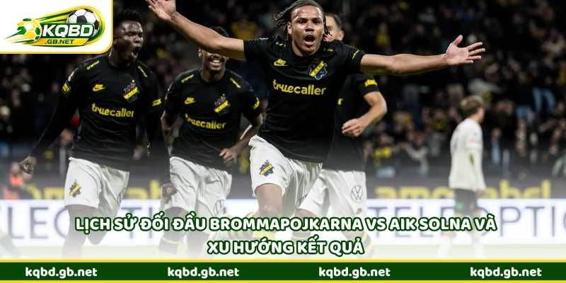 Lịch sử đối đầu Brommapojkarna vs AIK Solna và xu hướng kết quả
