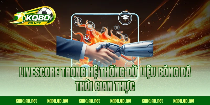 Livescore trong hệ thống dữ liệu bóng đá thời gian thực