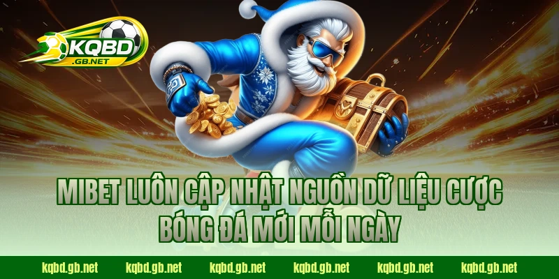 MIBET luôn cập nhật nguồn dữ liệu cược bóng đá mới mỗi ngày