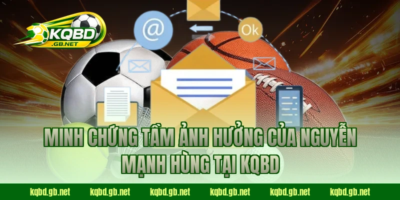 Minh chứng tầm ảnh hưởng của Nguyễn Mạnh Hùng tại KQBD