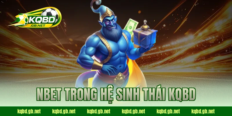 NBET trong hệ sinh thái KQBD