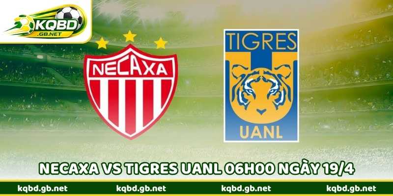 Nhận Định Bóng Đá Necaxa Vs Tigres UANL 06h00 Ngày 19/4